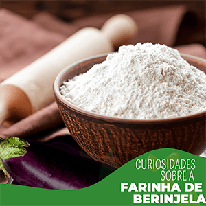 Curiosidades sobre a Farinha de Berinjela - Zona Cerealista Online