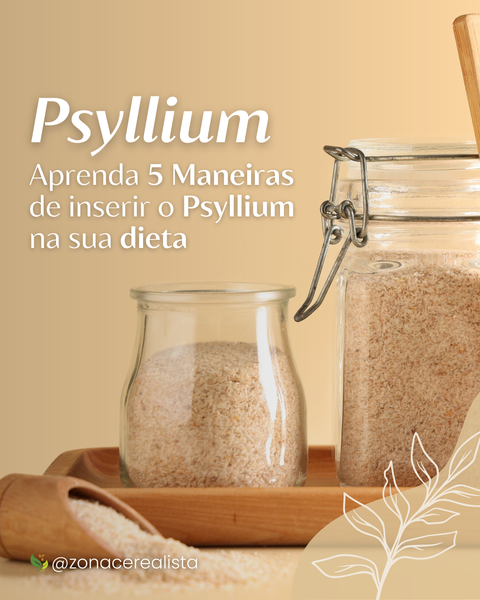 Aprenda 5 Maneiras de inserir o Psyllium na sua dieta 🌿