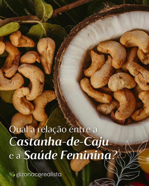 🌸 Castanha de Caju e Saúde Feminina: qual a conexão?