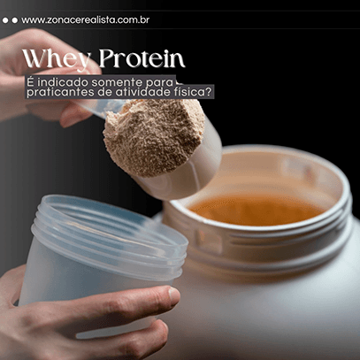 Whey Protein é indicado somente para praticantes de atividades físicas? - Zona Cerealista Online