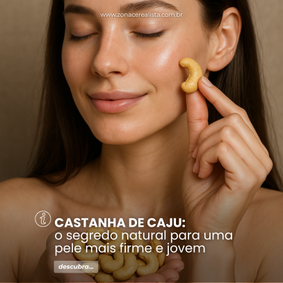 CASTANHA DE CAJU: UM SEGREDO NATURAL PARA UMA PELE MAIS FIRME