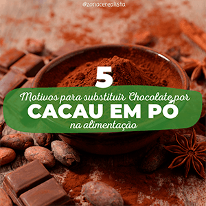 5 motivos para substituir chocolate por cacau em pó na alimentação - Zona Cerealista Online