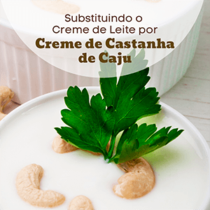 Substituindo o creme de leite pelo creme de castanha de caju! - Zona Cerealista Online