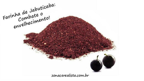 FARINHA DE JABUTICABA: COMBATE O ENVELHECIMENTO! - Zona Cerealista Online