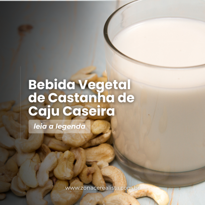 Bebida Vegetal de Castanha de Caju (Leite de Castanha de Caju)  Ingredientes: