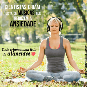 CIENTISTAS CRIAM LISTA DE MÚSICAS QUE REDUZEM A ANSIEDADE - Zona Cerealista Online