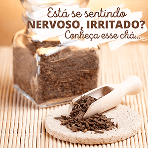 Está se sentindo nervoso, irritado? Conheça esse chá! - Zona Cerealista Online