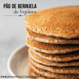 PÃO DE BERINJELA DE FRIGIDEIRA! - Zona Cerealista Online